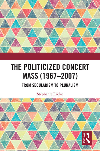 The Politicized Concert Mass (1967-2007): From Secularism to Pluralism