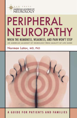 Peripheral Neuropathy: When the Numbness, Weakness, and Pain Won't Stop ()