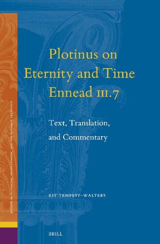 Plotinus on Eternity and Time - Ennead Iii.7: Text, Translation, and Commentary (Studies in Platonism, Neoplatonism, and the Platonic Tradition, 32)