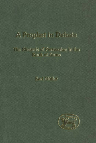 (A) Prophet in Debate: The Rhetoric of Persuasion in the Book of Amos