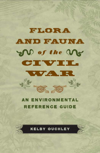 Flora and Fauna of the Civil War: An Environmental Reference Guide