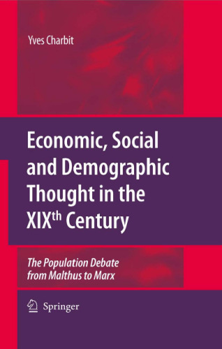 Economic, Social and Demographic Thought in the XIXth Century: The Population Debate from Malthus to Marx