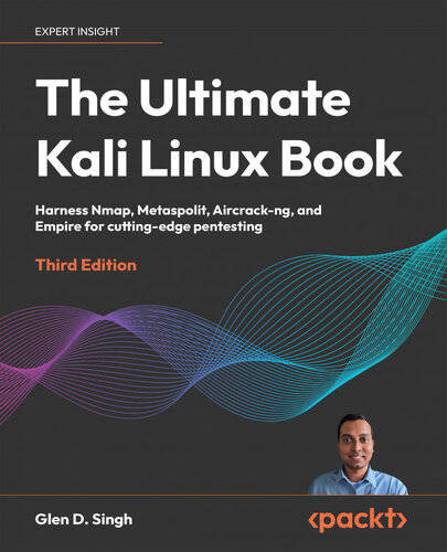 The Ultimate Kali Linux Book: Harness Nmap, Metaspolit, Aircrack-ng, and Empire for cutting-edge pentesting, 3rd Edition