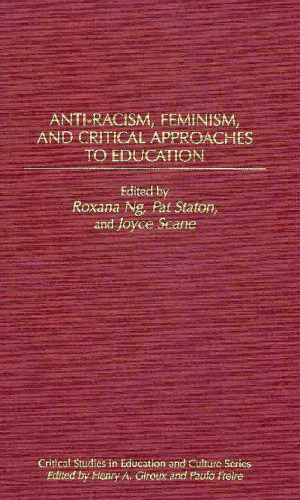 Anti-Racism, Feminism, and Critical Approaches to Education: (Critical Studies in Education and Culture Series)