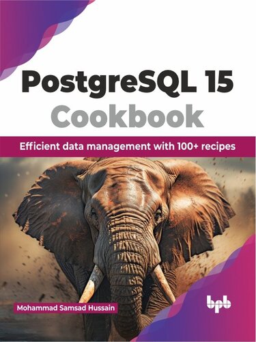 PostgreSQL 15 Cookbook: Efficient data management with 100+ recipes