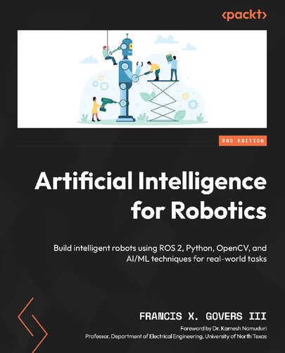 Artificial Intelligence for Robotics: Build intelligent robots using ROS 2, Python, OpenCV, and AI/ML, 2nd Edition