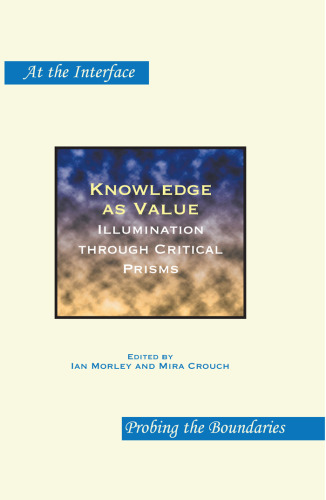 Knowledge As Value : Illumination Through Critical Prisms, 1570-7113 (At the Interface Probing the Boundaries ; V. 50 )