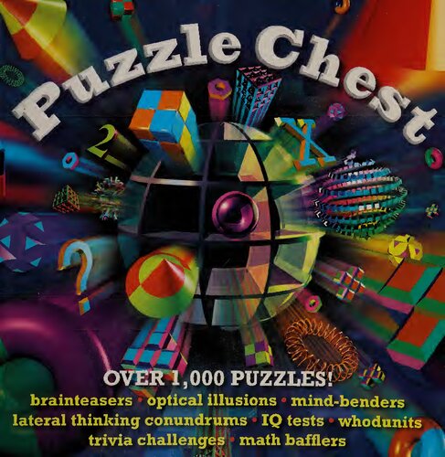 Puzzle Chest: Over 1000 Puzzles! brainteasers, optical illusions, mind-benders, lateral thinking conundrums, IQ tests, whodunits, trivia challenges, math bafflers