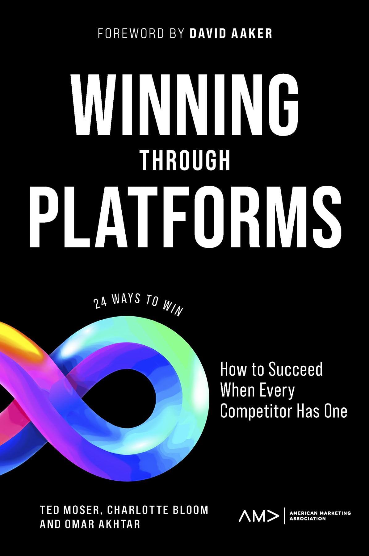 Winning Through Platforms: How to Succeed When Every Competitor Has One (American Marketing Association)