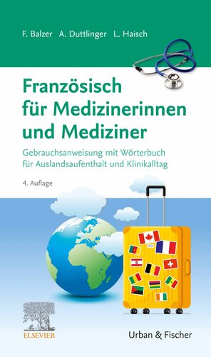 Französisch für Medizinerinnen und Mediziner : Gebrauchsanweisung mit Wörterbuch für Auslandsaufenthalt und Klinikalltag