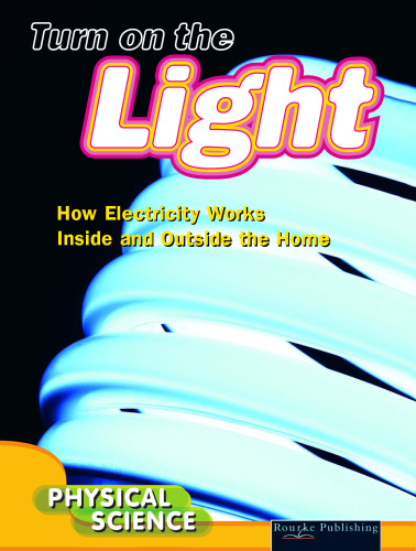 Turn on the Light: How Electricity Works Inside and Outside the Home (Let's Explore Science)