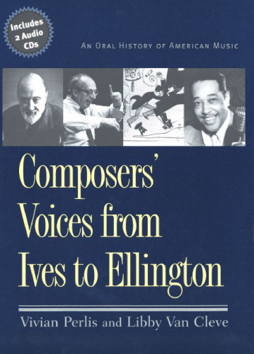 Composers' Voices from Ives to Ellington: An Oral History of American Music