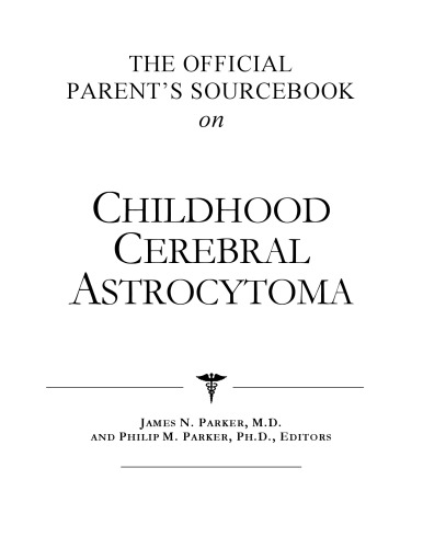 The Official Parent's Sourcebook on Childhood Cerebral Astrocytoma: A Revised and Updated Directory for the Internet Age