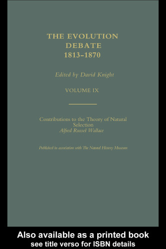 Part I: Contributions to the Theory of Natural Selection   Part II: On the Tendency of Species to Form Varieties; The Evolution Debate, 1813-1870 (Volume IX)