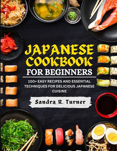 Japanese Cookbook for Beginners: 100+ Easy Recipes and Essential Techniques for Delicious Japanese Cuisine