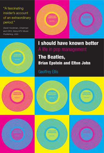 I Should Have Known Better: A Life in Pop Management--The Beatles, Brian Epstein and Elton John