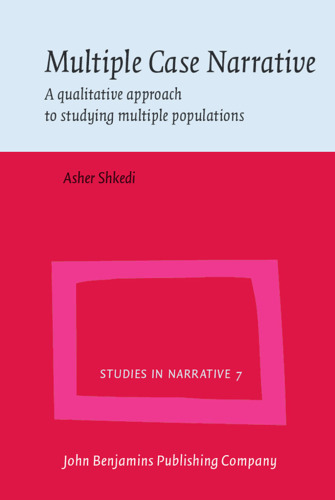 Multiple Case Narrative: A Qualitative Approach to Studying Multiple Populations (Studies in Narrative, Volume 7)