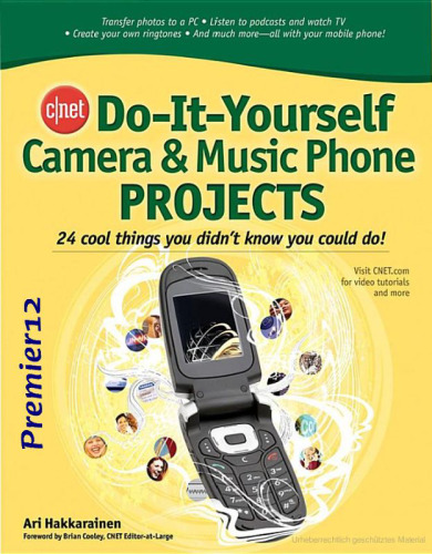 CNET Do-It-Yourself Camera and Music Phone Projects: 24 Cool Things You Didn't Know You Could Do!