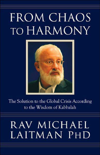 From Chaos to Harmony: The Solution to the Global Crisis According to the Wisdom of Kabbalah