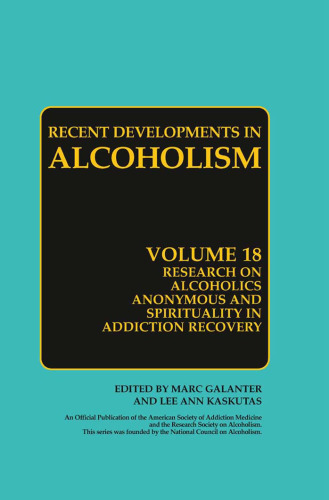 Research on Alcoholics Anonymous and Spirituality in Addiction Recovery (Recent Developments in Alcoholism, Volume 18)