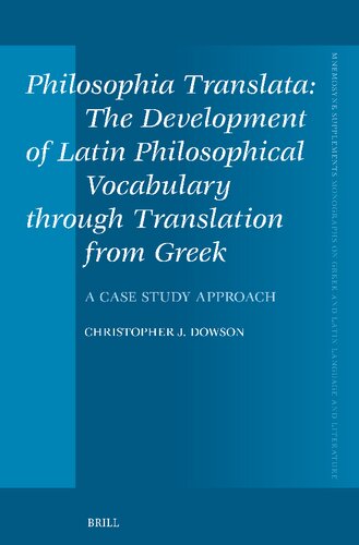 Philosophia Translata: The Development of Latin Philosophical Vocabulary Through Translation from Greek: A Case Study Approach (Mnemosyne Supplements: ... Greek and Latin Language and Literature, 477)