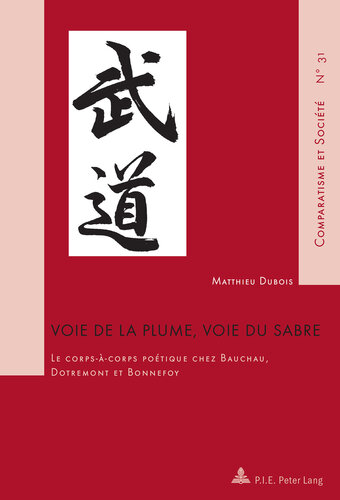 Voie de la plume, voie du sabre: le corps-à-corps poétique chez Bauchau, Dotremont et Bonnefoy