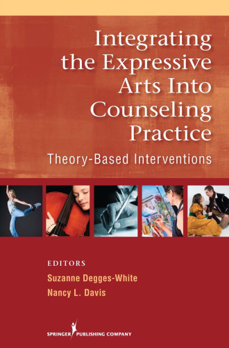 Integrating the Expressive Arts into Counseling Practice: Theory-Based Interventions