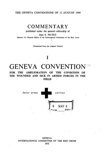 The Geneva Conventions of 12 August 1949. Commentary. Volume I: For the Amelioration of the Condition of the Wounded and Sick in Armed Forces in the Field.