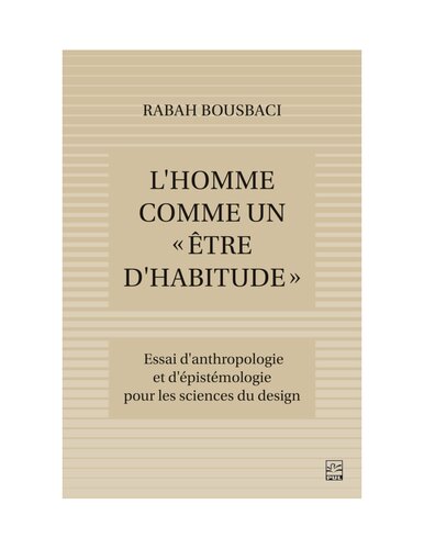 L'Homme comme un "être d'habitude": essai d'anthropologie et d'épistémologie pour les Sciences du design