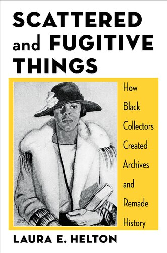 Scattered and Fugitive Things: How Black Collectors Created Archives and Remade History (Black Lives in the Diaspora: Past / Present / Future)