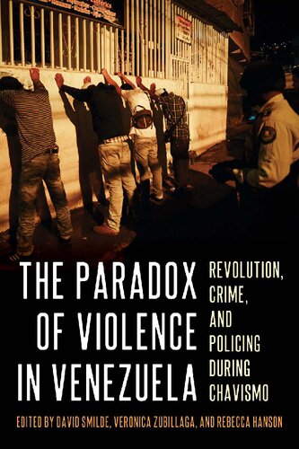 The Paradox of Violence in Venezuela: Revolution, Crime, and Policing During Chavismo (Pitt Latin American Series)