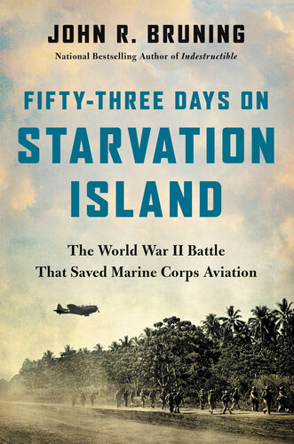 Fifty-Three Days on Starvation Island - The World War II Battle That Saved Marine Corps Aviation