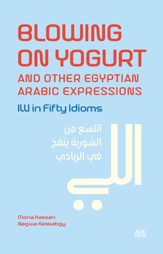 Blowing on Yogurt and Other Egyptian Arabic Expressions: Illi in Fifty Idioms