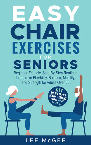 Easy Chair Exercises for Seniors: Step-By-Step Fully Illustrated Routines to Improve Flexibility, Balance, Mobility, and Strength for Adults Over 60 | Get Weight Management Tips and More!