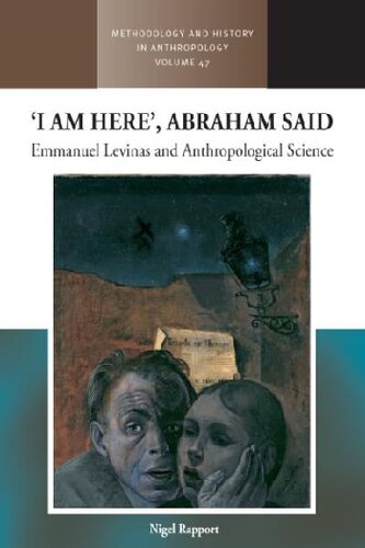 ‘I am Here’, Abraham Said: Emmanuel Levinas and Anthropological Science (Methodology & History in Anthropology, 47)