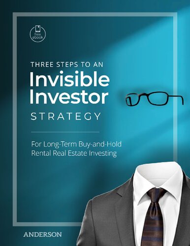 Three Steps to an Invisible Investor Strategy: For Long-Term Buy-And-Hold Rental Real Estate Investing