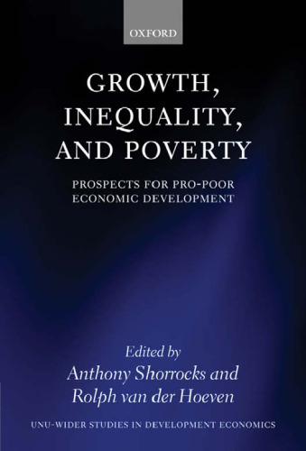 Growth, Inequality, and Poverty: Prospects for Pro-Poor Economic Development (UNU-WIDER Studies in Development Economics)