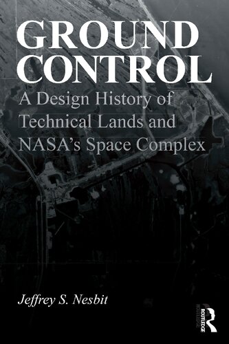 Ground Control: A Design History of Technical Lands and NASA’s Space Complex