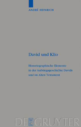 David und Klio: Historiographische Elemente in der Aufstiegsgeschichte Davids und im Alten Testament (Beihefte Zur Zeitschrift Fur Die Alttestamentliche Wissenschaft 401)