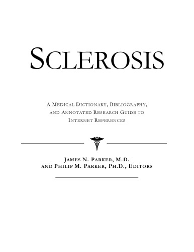 Sclerosis - A Medical Dictionary, Bibliography, and Annotated Research Guide to Internet References