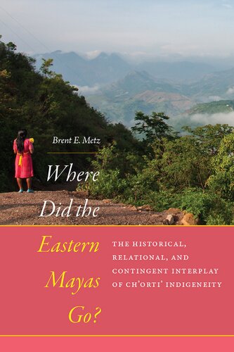 Where Did the Eastern Mayas Go?: The Historical, Relational, and Contingent Interplay of Ch’orti’ Indigeneity