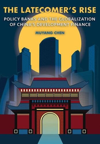 The Latecomer's Rise: Policy Banks and the Globalization of China's Development Finance (Cornell Studies in Money)