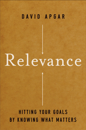 Relevance: Hitting Your Goals by Knowing What Matters