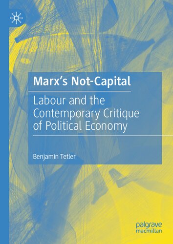 Marx’s Not-Capital: Labour and the Contemporary Critique of Political Economy