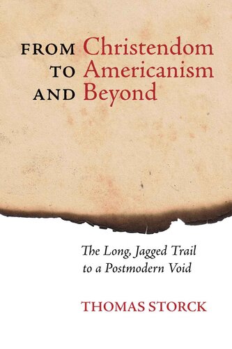 From Christendom to Americanism and Beyond: The Long, Jagged Trail to a Postmodern Void