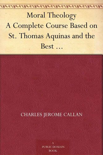 Moral Theology: A Complete Course Based on St. Thomas Aquinas and the Best Modern Authorities