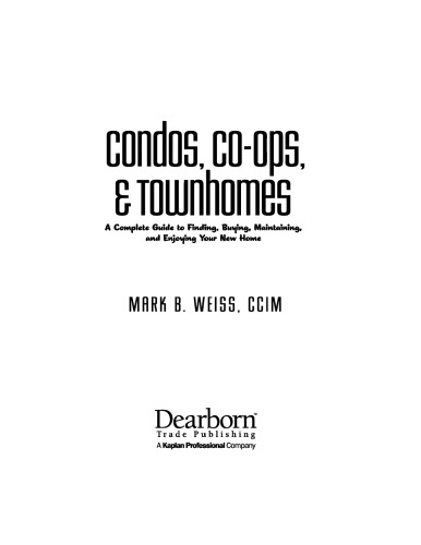 Condos, Co-ops, and Townhomes: A Complete Guide to Finding, Buying, Maintaining, and Enjoying Your New Home