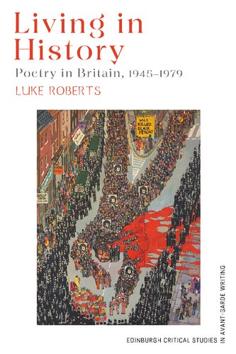 Living in History: Poetry in Britain, 1945–1979 (Edinburgh Critical Studies in Avant-Garde Writing)