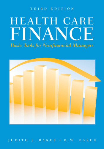 Health Care Finance: Basic Tools for Nonfinancial Managers; 3rd Revised Edition