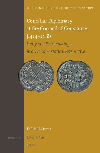 Conciliar Diplomacy at the Council of Constance (1414-1418): Unity and Peacemaking in a World Historical Perspective (Studies in the History of Christian Traditions)